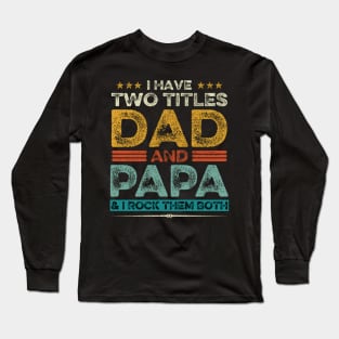 I Have Two Titles Dad And Papa Father's Day Gift Long Sleeve T-Shirt